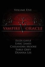 Vampire Oracle (Volume 5) Eliza Gayle, Sable Grey, Cassandra Moore and Lyric James